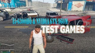 Test games i5 6300HQ & Nvidia GTX 960 GTA5, The Witcher 3, Dota 2, WOT