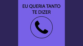 Eu Queria Tanto Te Dizer