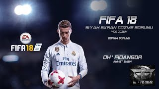 FİFA 18 | Siyah Ekran Sorunu Çözümü %100 - Donma Sorunu