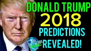 ?THE REAL DONALD TRUMP USA  PREDICTIONS FOR 2018 REVEALED!!! MUST SEE!!! DONT BE AFRAID!!! ?
