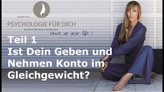 Ist Dein Geben und Nehmen Konto im Gleichgewicht?  Teil 1 Psychologie für Dich