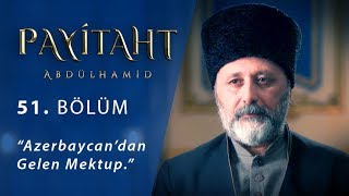 Azerbaycan’dan gelen mektup. - Payitaht Abdülhamid 51.Bölüm