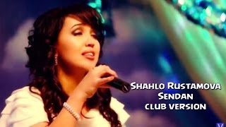 Shahlo Rustamova - Sendan | Шахло Рустамова - Сенда (club version)