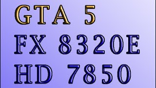 GTA V ultra fx 8320e 3.2 hd 7850