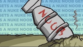 Noob Gets A Nuke!