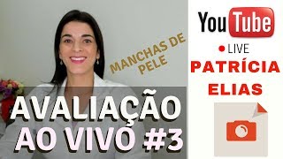AVALIAÇÃO ao Vivo #3 - Manchas de Pele - Patrícia Elias