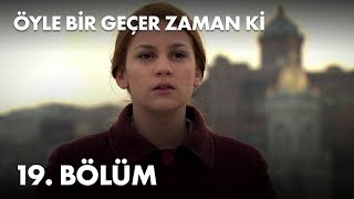 Öyle Bir Geçer Zaman Ki 19. Bölüm - Full Bölüm