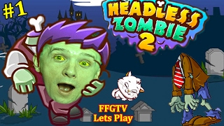 ЗОМБИ БЕЗ ГОЛОВЫ #1 Приключения смешного Зомби в игре HEADLESS ZOMBIE 2 видео для детей от FFGTV