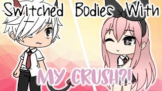 Switched bodies with my crush?! || GLMM || Gacha life mini movie