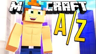 WE HAVE TO DO THE WHOLE ALPHABET!? | Minecraft A-Z