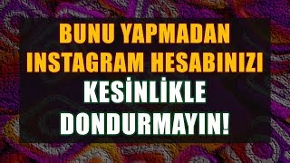 Instagram dondurmadan önce mutlaka yapılması gerekenler
