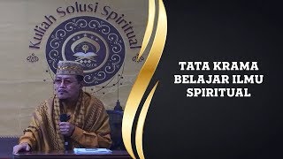 TATA KRAMA BELAJAR ILMU SPIRITUAL : Kyai Prof Dr H Ahmad Zahro MA al-Chafidz
