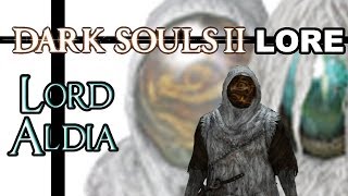 Dark Souls 2 Lore - Lord Aldia