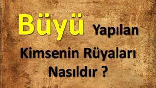 Büyü Yapılan Kimsenin Rüyaları Nasıldır