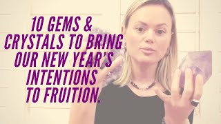 10 Gems & Crystals to bring our New Year’s Intentions to Fruition.