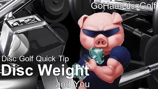 Disc Golf Quick Tip: Disc Weight and You!