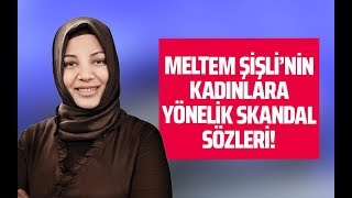 MELTEM ŞİŞLİ'NİN KADINLARA YÖNELİK SKANDAL SÖZLERİ (Hilal Kaplan-Gazeteoku - Sesli Makale)