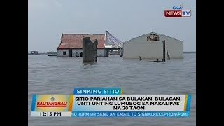 BT: Sitio Pariahan sa Bulakan, BUlacan, unti-unting lumubog sa nakalipas na 20 taon