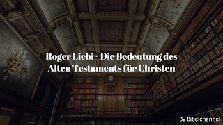Roger Liebi - Die Bedeutung des Alten Testaments für Christen