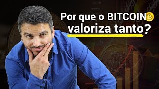 Por que o Bitcoin Valoriza Tanto?