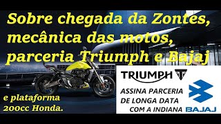Sobre chegada da zontes ao Brasil, mecânica das motos, parceria Bajaj e Triumph e plataforma 200cc H