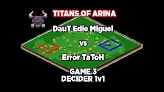 TiTans of Arena   QF   DauT Miguel Edie vs Error TaToH Game 3 Decider 1v1