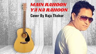 Main Rahoon Ya Na Rahoon - Best Song - Raju Thakur - by Armaan Malik