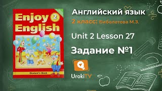 Unit 2 Lesson 27 Задание №1 - Английский язык "Enjoy English" 2 класс (Биболетова)