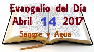 Evangelio del Dia- Viernes 14 de Abril 2017- Viernes Santo- Sangre y Agua