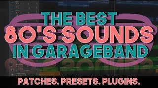 The Best 80's Sounds In GarageBand (patches, presets & plugins)