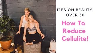 Tips for beauty over 50 -  how to reduce cellulite