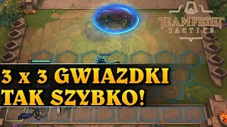 3 x 3 GWIAZDKI TAK SZYBKO?! - TeamFight Tactics