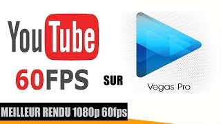 COMMENT FAIRE LE MEILLEUR RENDU 1080p60fps SONY VEGAS POUR YOUTUBE!
