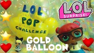 LOL SURPRISE #34 pop surprise challenge  LIL GOLD mega Balloon By Lara e Barbara