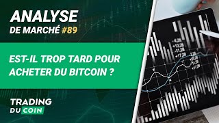 EST-IL TROP TARD POUR ACHETER DU BITCOIN ?