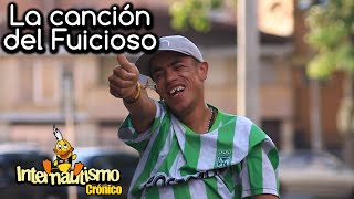 La canción del Fuicioso - Internautismo Crónico
