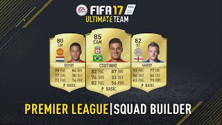 FIFA 17 | PREMIER LEAGUE SQUAD BUILDER!