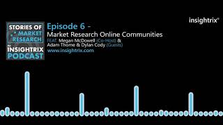 Stories of Market Research: The Insightrix Podcast Episode 6 - Market Research Online Communities