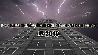 Los 3 hallazgos más terroríficos de la deep web y el cosmos en 2019