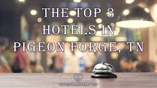 The Top Hotels in Pigeon Forge, TN 2019!