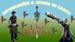 RPG - The Last Remnant - Informações e Avisos do canal :)
