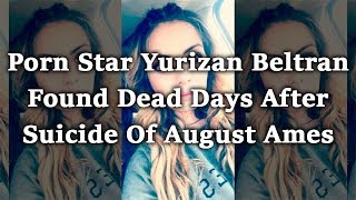 Porn star Yurizan Beltran found dead days after suicide of August Ames