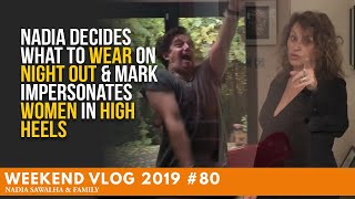 Weeeknd Vlog 80 Nadia DECIDES What to WEAR on NIGHT OUT & Mark Impersonates WOMEN In HIGH HEELS