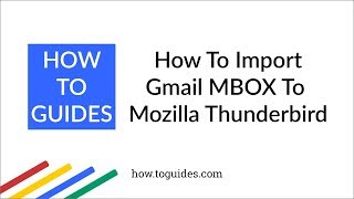How to Import Gmail MBOX to Mozilla Thunderbird - How.ToGuides.com