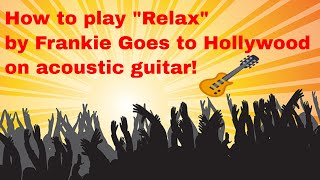 How to play "Relax" by Frankie Goes to Hollywood on acoustic guitar