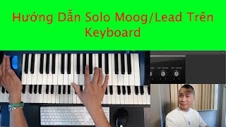 Vlog Producer #3 - HƯỚNG DẪN KỸ THUẬT SOLO MOOG / LEAD TRÊN KEYBOARD