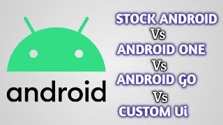 What is Stock Android, Android one, Android go and Custom ui - Differences explained
