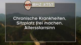 BMZ #757: Chronische Krankheiten, Sitzplatz frei machen, Altersstarrsinn