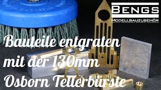 Entgraten mit der Osborn Tellerbürste Schleifbürste 130mm