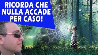 Ricorda che nulla accade per caso...